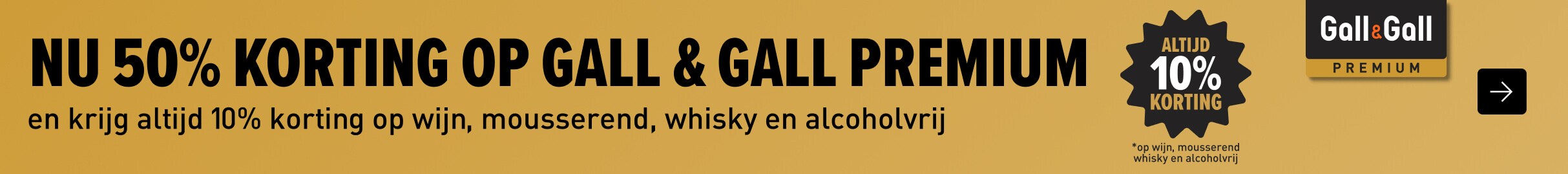 nu 50% korting op gall & gall premium en krijg altijd 10% korting op wijn, mousserend, whisky en alcoholvrij